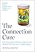 The Connection Cure: The Pr...