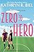 Zero to Hero by Kathryn R. Biel