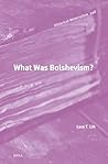 What Was Bolshevism? (Historical Materialism, 298)