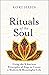 Rituals of the Soul: Using ...