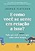 E como você se sente em relação a isso?: Tudo que você sempre (nunca) quis saber sobre terapia (Portuguese Edition)