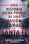 Una historia hecha poemas de una pasión llamada Santa Fe by Martha Cecilia Moreno Morales