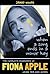 When a Song Ends in a Minor Key: The Complete Biography of Fiona Apple Using Her Own Words (In Her Own Words Book 2)
