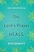 The Lord's Prayer Heals: Go...