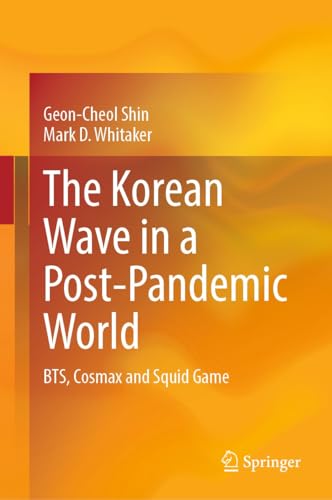 The Korean Wave in a Post-Pandemic World: BTS, Cosmax and Squid Game (Kindle Edition)
