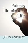 Poiesis Illuminates Life Poiesis Illuminates Life