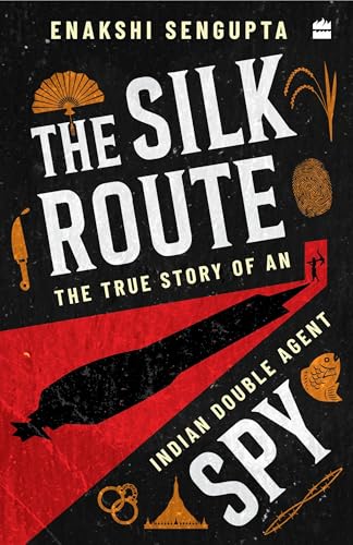 The Silk Route Spy: The True Story of an Indian Double Agent (Kindle Edition)