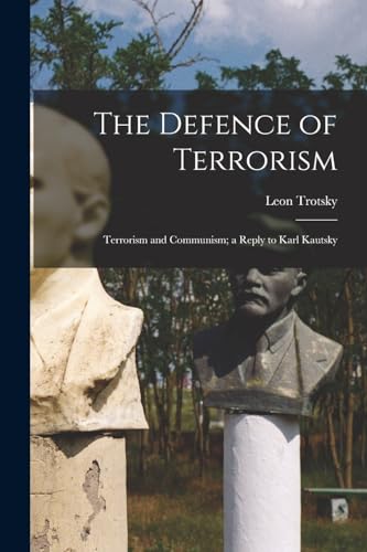 The Defence of Terrorism; Terrorism and Communism; a Reply to Karl Kautsky