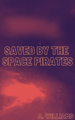 Saved by the Space Pirates : M/M Space Pirate Romance (Gay Science Fiction)