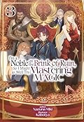I'm a Noble on the Brink of Ruin, So I Might as Well Try Mastering Magic: Volume 3