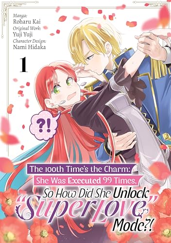 The 100th Time’s the Charm: She Was Executed 99 Times, So How Did She Unlock “Super Love” Mode?! (Manga) Volume 1