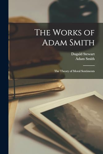 The Works of Adam Smith: The Theory of Moral Sentiments