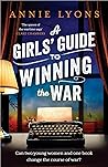 A Girls' Guide to Winning the War by Annie Lyons