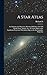 A Star Atlas: For Students and Observers, Showing 6000 Stars and 1500 Double Stars, Nebulae, &c., in Twelve Maps on the Equidistant Projection; With Index Maps on the Stereographic Projection