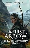 The First Arrow (Highlands' Lost Valley #1) The First Arrow (Highlands' Lost Valley #1)