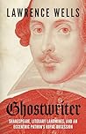 Ghostwriter: Shakespeare, Literary Landmines, and an Eccentric Patron's Royal Obsession