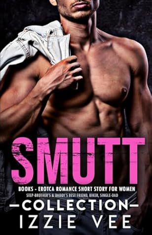 Smutt-Books - Erotca Romance Short Story for Women: Step-Brother’s & Daddy’s Best Friend, Biker, Single-Dad (Adults Steamy Erotic Age-Gap Books with Explicit Sex)