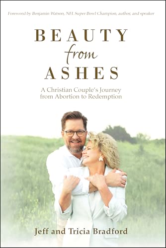 Beauty from Ashes: A Christian Couple’s Journey from Abortion to Redemption (Kindle Edition)