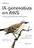 IA generativa en AWS: Creac...