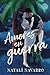 Amores en guerra: Una histo...