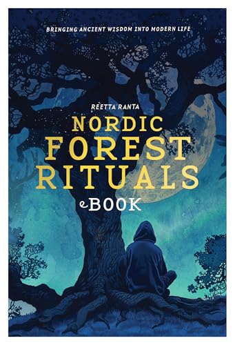 Nordic Forest Rituals: Bringing Ancient Wisdom Into Modern Life (Kindle Edition)