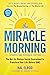 The Miracle Morning (Updated and Expanded Edition): The 6 Habits That Will Transform Your Life Before 8AM