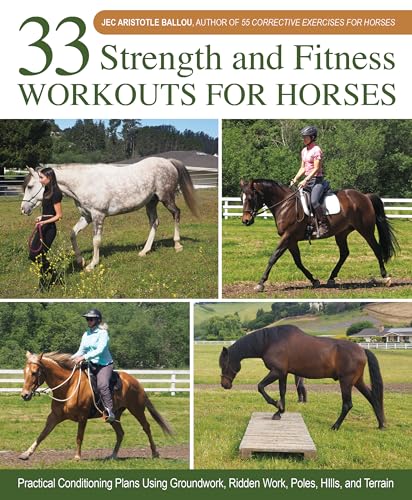 33 Strength and Fitness Workouts for Horses: Practical Conditioning Plans Using Groundwork, Ridden Work, Poles, Hills, and Terrain (Hardcover)