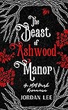 The Beast of Ashwood Manor by Jordan Lee The Beast of Ashwood Manor by Jordan Lee