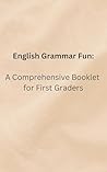 English Grammar Fun: A Comprehensive Booklet for First Graders