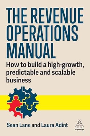 The Revenue Operations Manual: How to Build a High-Growth, Predictable and Scalable Business