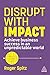 Disrupt With Impact: Achiev...