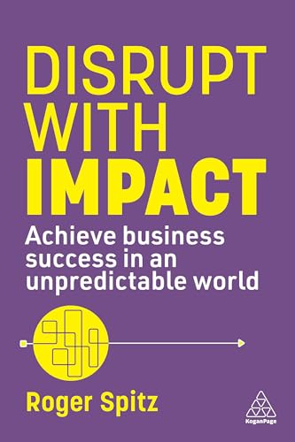 Disrupt With Impact: Achieve Business Success in an Unpredictable World (Paperback)