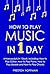 How to Play Music: In 1 Day - Bundle - The Only 4 Books You Need to Learn How to Play Musical Instruments, Music Lessons and Music for Beginners Today