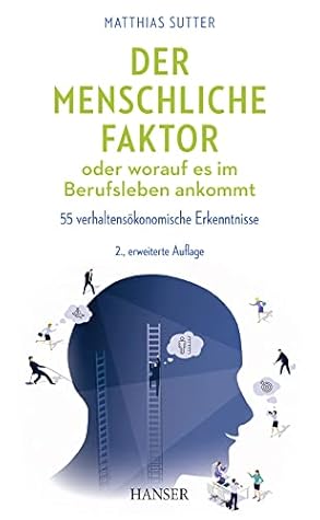 Der menschliche Faktor oder worauf es im Berufsleben ankommt: 55 verhaltensökonomische Erkenntnisse (German Edition)