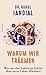 Warum wir träumen: Was uns das Gehirn im Schlaf über unser Leben offenbart (German Edition)