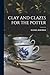 Clay and Clazes for the Potter