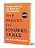The Power of Ignored Skills by Manoj Tripathi The Power of Ignored Skills by Manoj Tripathi