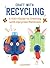 Craft with Recycling: A Kid's Guide to Creating with Upcycled Materials (Easy Crafts for Kids Book 2)