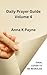 Daily Prayer Guide Volume Four by Anna K Payne