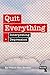 Quit Everything by Franco "Bifo" Berardi Quit Everything by Franco "Bifo" Berardi
