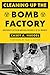 Cleaning Up the Bomb Factory by Casey A. Huegel