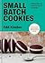 Small Batch Cookies: Delici...
