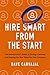 Hire Smart from the Start: The Entrepreneur's Guide to Finding, Catching, and Keeping the Best Talent for Your Company