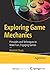 Exploring Game Mechanics: Principles and Techniques to Make Fun, Engaging Games