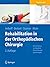 Rehabilitation in der orthopädischen Chirurgie: OP-Verfahren im Überblick - Physiotherapie - Sporttherapie (German Edition)