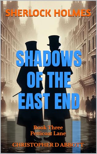 SHERLOCK HOLMES Shadows of the East End, Book Three: Petticoat Lane (The Watson Chronicles)