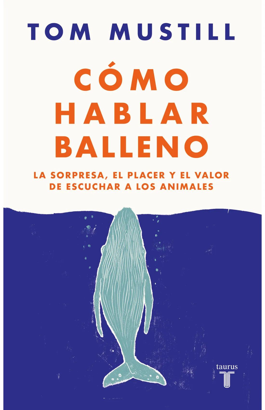 Cómo hablar balleno: La sorpresa, el placer y el valor de escuchar a los animales