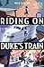 Riding on Duke's Train: TEN...