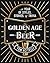 The Golden Age of Beer: A 52-Week Guide to the Perfect Beer for Every Week of the Year
