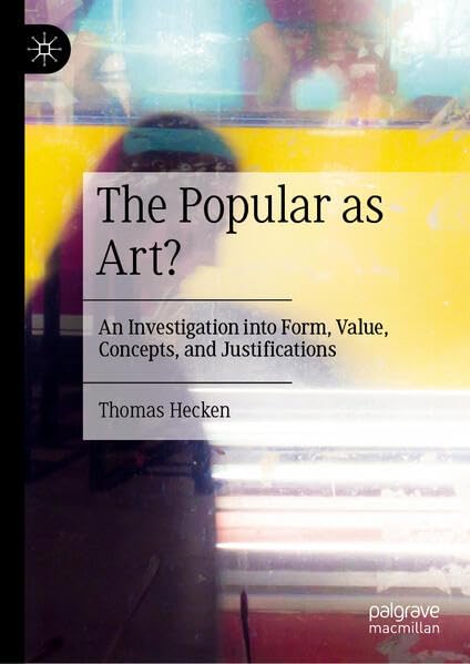 The Popular as Art?: An Investigation into Form, Value, Concepts, and Justifications (Hardcover)